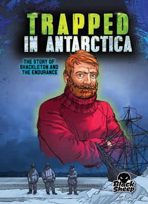 Trapped in Antarctica: The Story of Shackleton and the Endurance - Blake Hoena