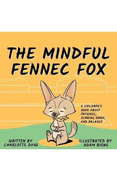 Poza produsului The Mindful Fennec Fox: A Children's Book About Patience, Slowing Down, and Balance - Charlotte Dane