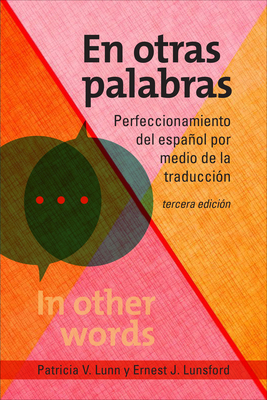 En Otras Palabras: Perfeccionamiento del Español Por Medio de la Traducción, Tercera Edición - Patricia V. Lunn
