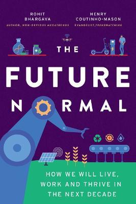 The Future Normal: How We Will Live, Work and Thrive in the Next Decade - Rohit Bhargava