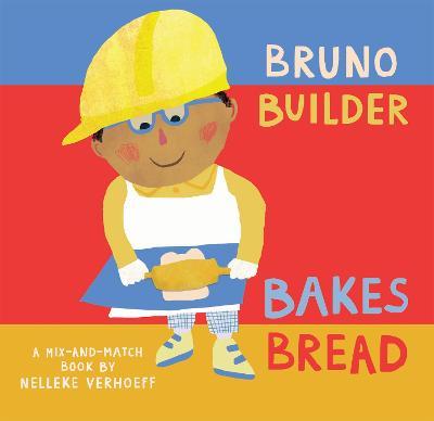 Bruno Builder Bakes Bread - Nelleke Verhoeff