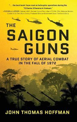 The Saigon Guns: A True Story of Aerial Combat in the Fall of 1972 - John Thomas Hoffman