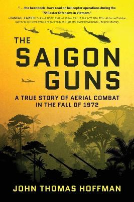 The Saigon Guns: A True Story of Aerial Combat in the Fall of 1972 - John Thomas Hoffman