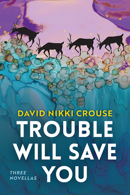 Trouble Will Save You: Three Novellas - David Nikki Crouse