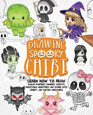 Drawing Spooky Chibi: Learn How to Draw Kawaii Vampires, Zombies, Ghosts, Skeletons, Monsters, and Other Cute, Creepy, and Gothic Creatures - Tessa Creative Art