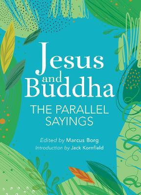Jesus and Buddha: The Parallel Sayings - Jack Kornfield