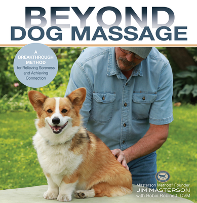 Beyond Dog Massage: A Breakthrough Method for Relieving Soreness and Achieving Connection - Jim Masterson