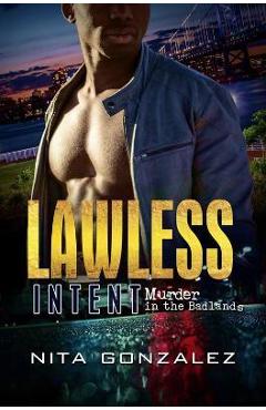 Coperta cărții 'Lawless Intent: Murder in the Badlands - Nita Gonzalez'