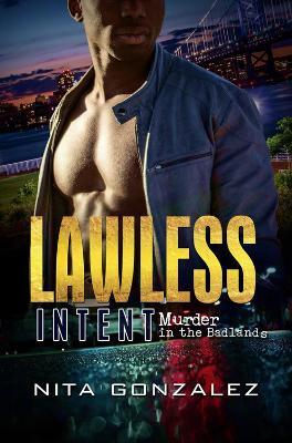 Lawless Intent: Murder in the Badlands - Nita Gonzalez