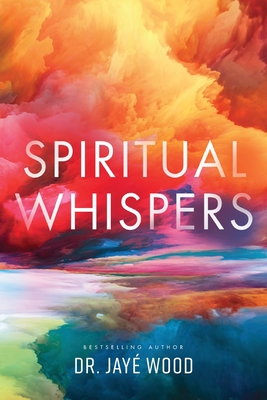 Spiritual Whispers - Jayé Wood