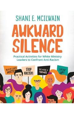 Coperta cărții 'Awkward Silence Handbook: Practical Activities for White Ministry Leaders to Confront Anti-Racism - Shani E. Mcilwain'