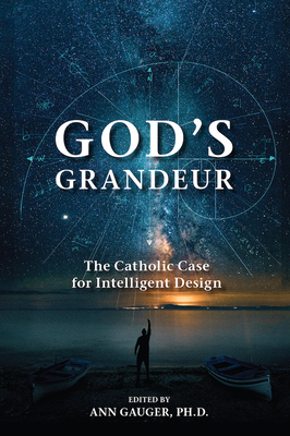 God's Grandeur: The Catholic Case for Intelligent Design - Ann Gauger