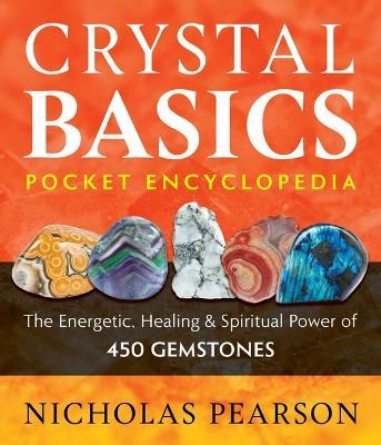 Crystal Basics Pocket Encyclopedia: The Energetic, Healing, and Spiritual Power of 450 Gemstones - Nicholas Pearson