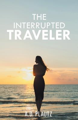 The Interrupted Traveler - Allen Plautz