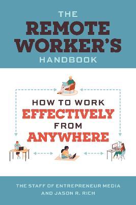 The Remote Worker's Handbook: How to Work Effectively from Anywhere - The Staff Of Entrepreneur Media