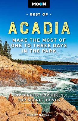 Moon Best of Acadia: Make the Most of One to Three Days in the Park - Hilary Nangle