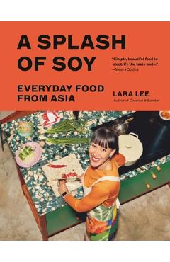 Coperta cărții 'A Splash of Soy: Everyday Food from Asia - Lara Lee'