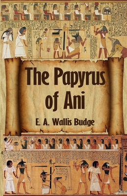 The Egyptian Book of the Dead: The Complete Papyrus of Ani: The Complete Papyrus of Ani Paperback - E A Wallis Budge