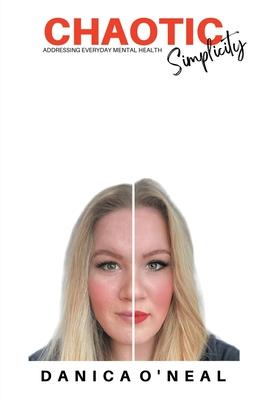 Coperta cărții 'Chaotic Simplicity: Addressing Everyday Mental Health - Danica O'neal'