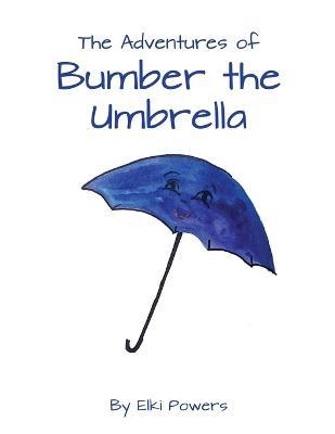 The Adventures of Bumber the Umbrella - Elki Powers