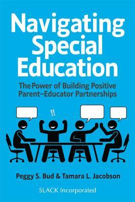Navigating Special Education: The Power of Building Positive Parent-Educator Partnerships - Peggy S. Bud