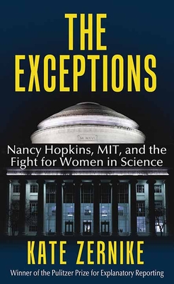 The Exceptions: Nancy Hopkins, Mit, and the Fight for Women in Science - Kate Zernike