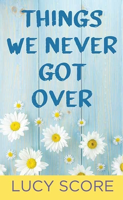 Things We Never Got Over - Lucy Score