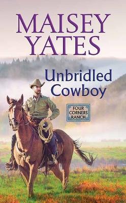 Unbridled Cowboy: Four Corners Ranch - Maisey Yates