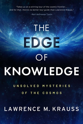 The Edge of Knowledge: Unsolved Mysteries of the Cosmos - Lawrence M. Krauss