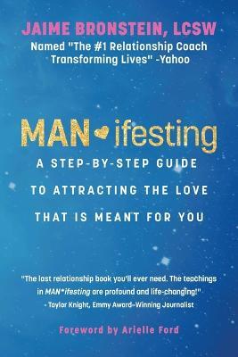 Man*ifesting: A Step-By-Step Guide to Attracting the Love That Is Meant for You - Jaime Bronstein
