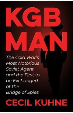 Poza produsului KGB Man: The Cold War's Most Notorious Soviet Agent and the First to Be Exchanged at the Bridge of Spies - Cecil Kuhne