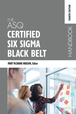 The ASQ Certified Six Sigma Black Belt Handbook, Fourth Edition - Mary Mcshane-vaughn