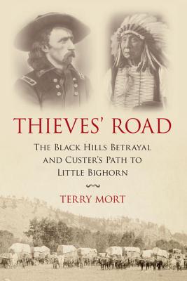 Coperta cărții 'Thieves' Road: The Black Hills Betrayal and Custer's Path to Little Bighorn - Terry Mort'