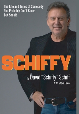 Schiffy - The Life and Times of Somebody You Probably Don't Know, But Should - David Schiffy Schiff
