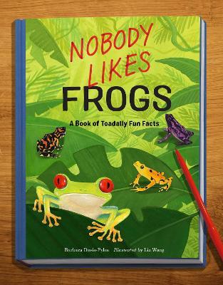 Nobody Likes Frogs: A Book of Toadally Fun Facts - Barbara Davis-pyles
