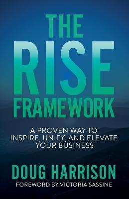 The Rise Framework: A Proven Way to Inspire, Unify, and Elevate Your Business - Doug Harrison