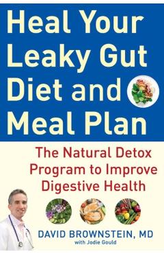 Heal Your Leaky Gut Diet and Meal Plan: The Natural Detox Program to Improve Digestive Health - David Brownstein