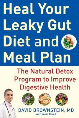 Heal Your Leaky Gut Diet and Meal Plan: The Natural Detox Program to Improve Digestive Health - David Brownstein