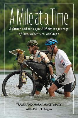 A Mile at a Time: A Father and Son's Inspiring Alzheimer's Journey of Love, Adventure, and Hope - Mark Mace Macy