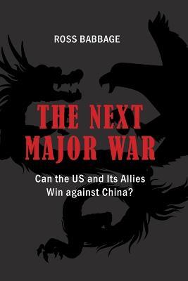 The Next Major War: Can the US and its Allies Win Against China? - Ross Babbage