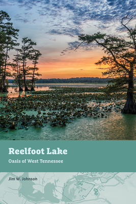 Reelfoot Lake: Oasis on the Mississippi - Jim W. Johnson