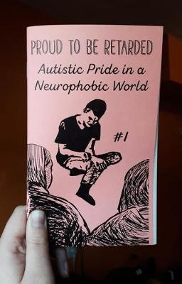 Proud to Be Retarded #1: Autistic Pride in a Neurophobic World - Joe Biel
