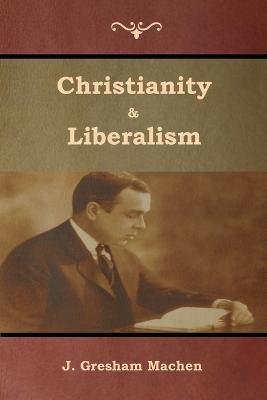 Christianity & Liberalism - J. Gresham Machen