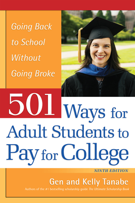501 Ways for Adult Students to Pay for College: Going Back to School Without Going Broke - Gen Tanabe