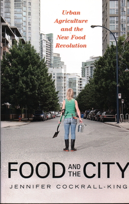 Food and the City: Urban Agriculture and the New Food Revolution - Jennifer Cockrall-king