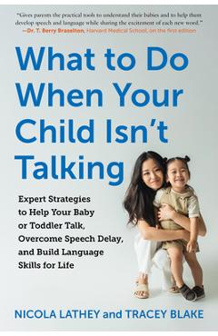 Coperta cărții 'What to Do When Your Child Isn't Talking: Expert Strategies to Help Your Baby or Toddler Talk, Overcome Speech Delay,'