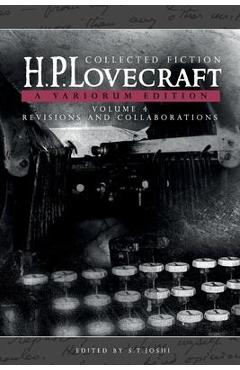 Coperta cărții 'Collected Fiction Volume 4 (Revisions and Collaborations): A Variorum Edition - H. P. Lovecraft'
