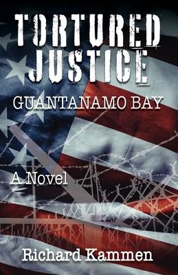 Tortured Justice, Guantanamo Bay - Richard Kammen