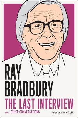 Ray Bradbury: The Last Interview: And Other Conversations - Ray D. Bradbury