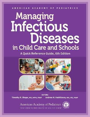 Managing Infectious Diseases in Child Care and Schools: A Quick Reference Guide - Timothy R. Shope